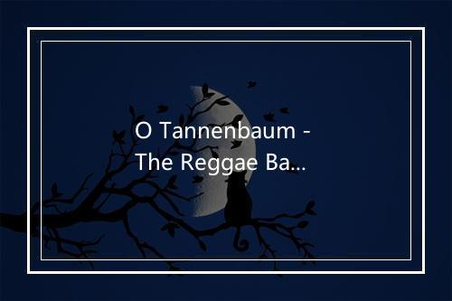 O Tannenbaum - The Reggae Band-歌词