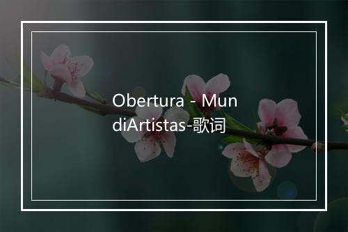 Obertura - MundiArtistas-歌词