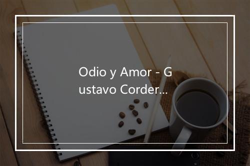 Odio y Amor - Gustavo Cordera-歌词