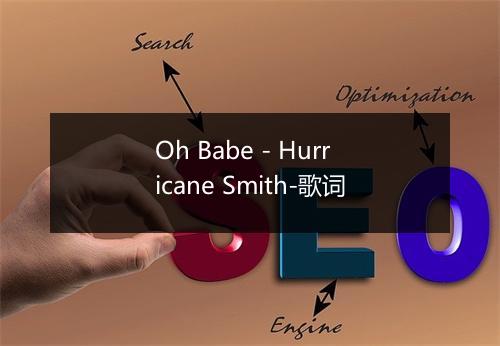 Oh Babe - Hurricane Smith-歌词