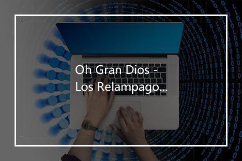 Oh Gran Dios - Los Relampagos Del Norte-歌词