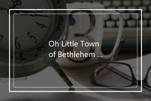 Oh Little Town of Bethlehem (伯利恒小城) - St Michael's Christmas Club-歌词