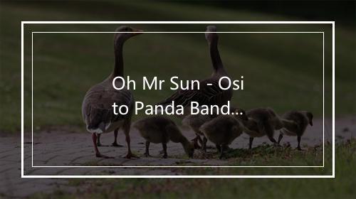 Oh Mr Sun - Osito Panda Band-歌词_1