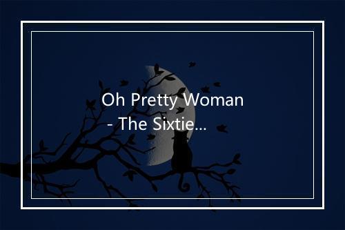 Oh Pretty Woman - The Sixties Band-歌词