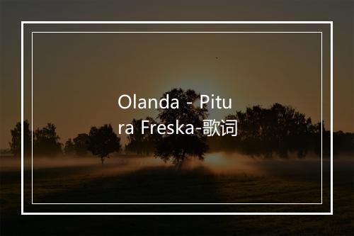 Olanda - Pitura Freska-歌词