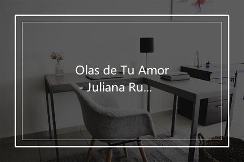 Olas de Tu Amor - Juliana Ruiz-歌词