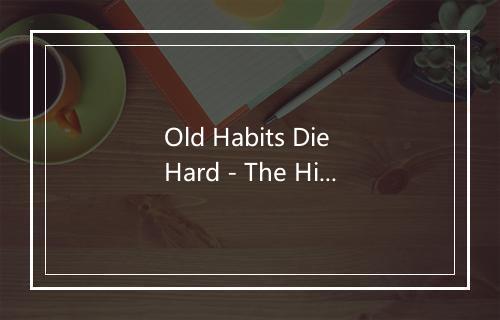 Old Habits Die Hard - The Hit Co