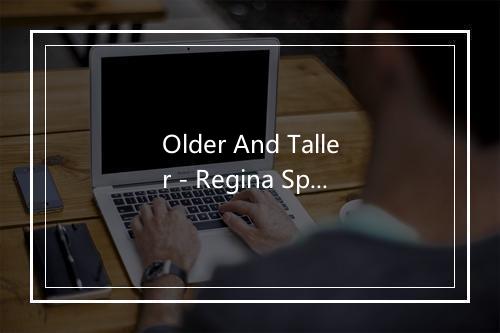 Older And Taller - Regina Spektor-歌词