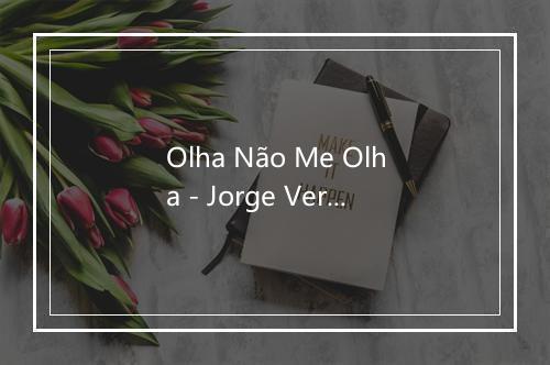 Olha Não Me Olha - Jorge Vercilo-歌词