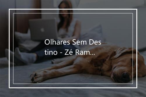 Olhares Sem Destino - Zé Ramalho-歌词