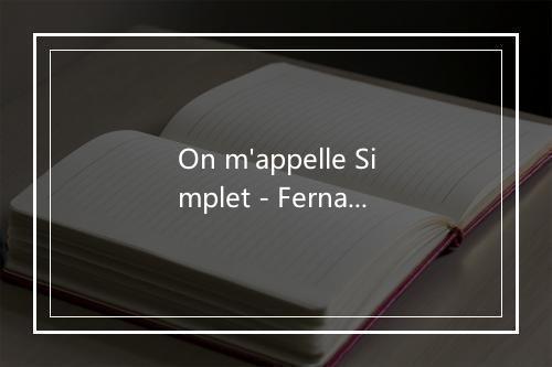 On m'appelle Simplet - Fernandel-歌词_1