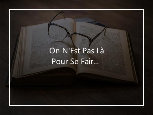 On N'Est Pas Là Pour Se Faire Engueuler - Philippe Clay-歌词