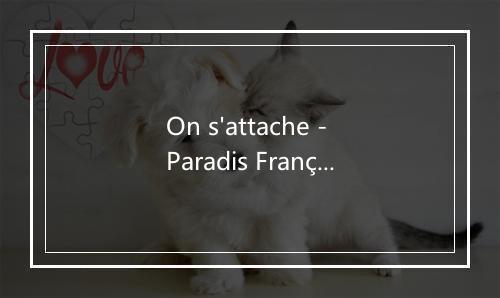 On s'attache - Paradis Français-歌词_1