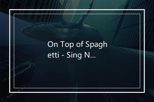 On Top of Spaghetti - Sing N Play-歌词