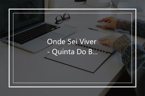 Onde Sei Viver - Quinta Do Bill-歌词