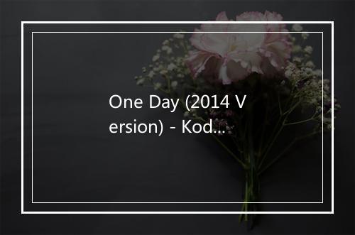 One Day (2014 Version) - Kodaline-歌词