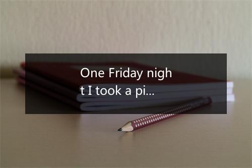 One Friday night I took a pill or maybe two-歌词