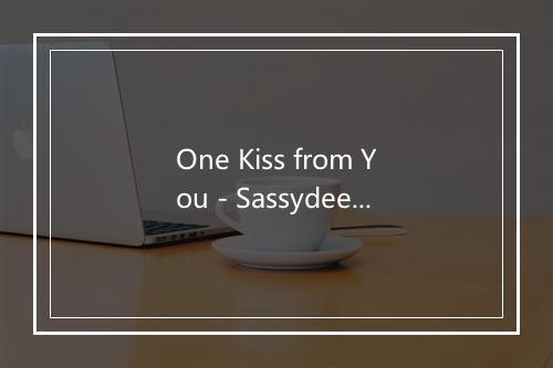 One Kiss from You - Sassydee-歌词_1