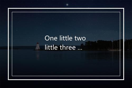 One little two little three little Indians-歌词