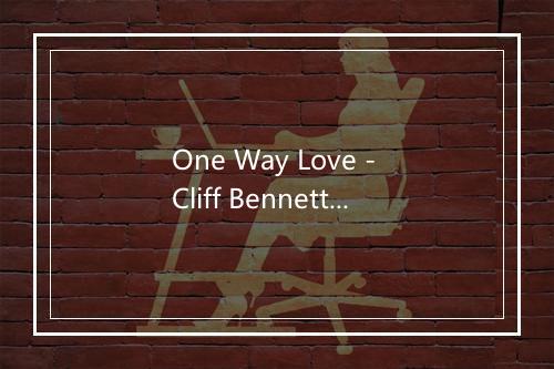 One Way Love - Cliff Bennett & The Rebel Rousers-歌词