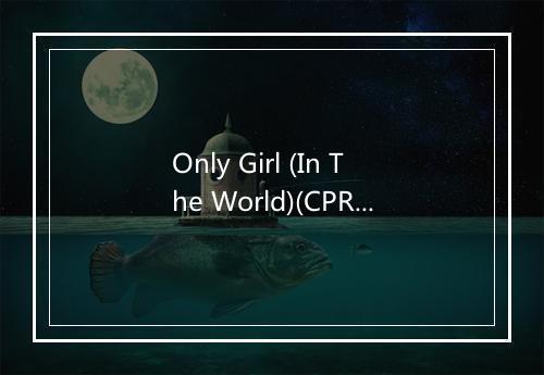 Only Girl (In The World)(CPR Remix) (Remix) - Paulette-歌词