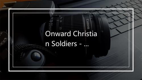 Onward Christian Soldiers - Mormon Tabernacle Choir-歌词