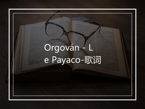 Orgován - Le Payaco-歌词