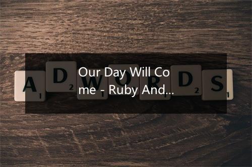 Our Day Will Come - Ruby And The Romantics-歌词