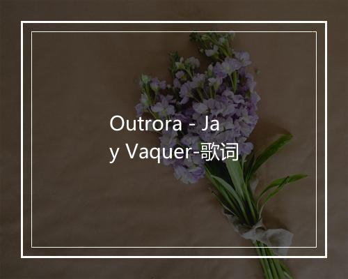 Outrora - Jay Vaquer-歌词