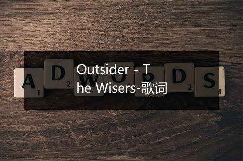 Outsider - The Wisers-歌词