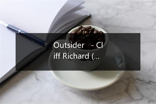 Outsider   - Cliff Richard (克利·夫理查)-歌词