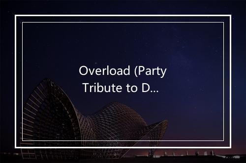 Overload (Party Tribute to Dot Rotten & Tms) - Ultimate Party Jams-歌词