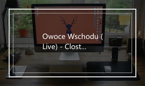 Owoce Wschodu (Live) - Closterkeller-歌词