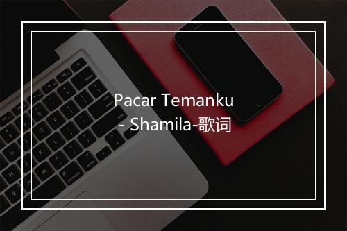 Pacar Temanku - Shamila-歌词