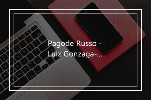 Pagode Russo - Luiz Gonzaga-歌词