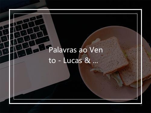 Palavras ao Vento - Lucas & Matheus-歌词