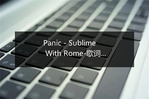 Panic - Sublime With Rome-歌词_1