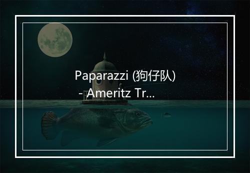 Paparazzi (狗仔队) - Ameritz Tribute Crew-歌词