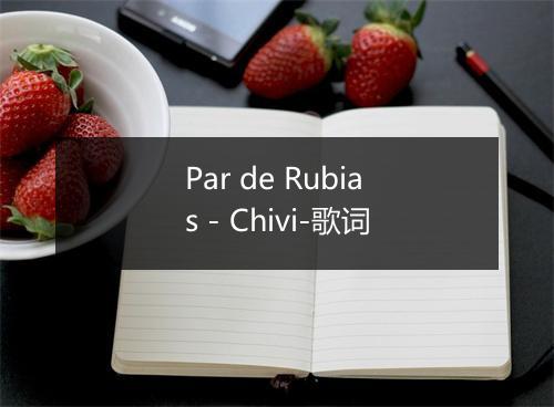 Par de Rubias - Chivi-歌词