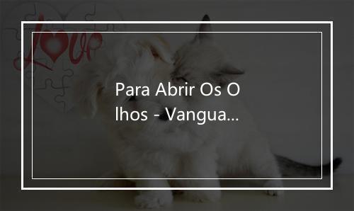 Para Abrir Os Olhos - Vanguart-歌词