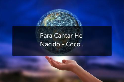 Para Cantar He Nacido - Coco Banegas-歌词