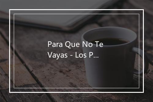 Para Que No Te Vayas - Los Patrulleros-歌词