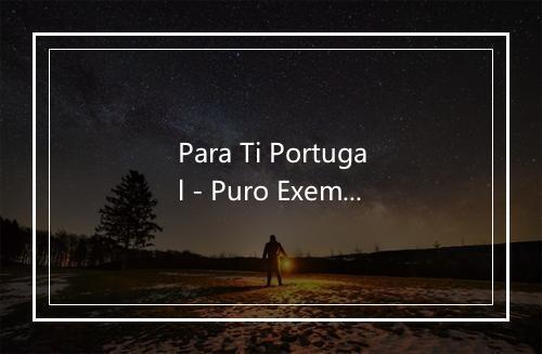 Para Ti Portugal - Puro Exemplo-歌词