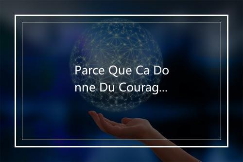 Parce Que Ca Donne Du Courage - Henri Salvador (亨利·萨尔瓦多)-歌词