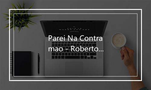 Parei Na Contramao - Roberto Carlos-歌词_3