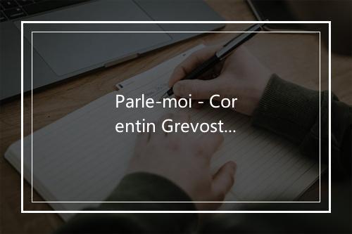 Parle-moi - Corentin Grevost-歌词