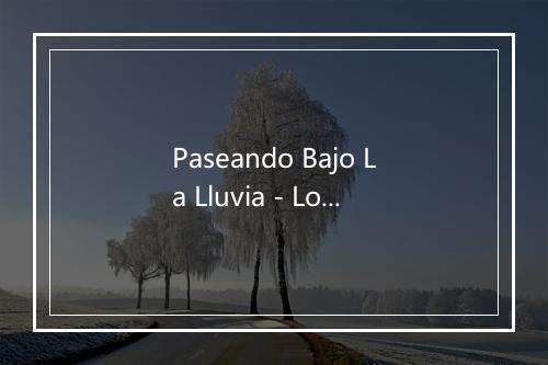 Paseando Bajo La Lluvia - Los Llopis-歌词