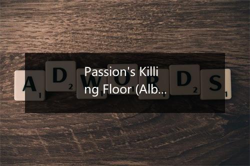 Passion's Killing Floor (Album Version) - H