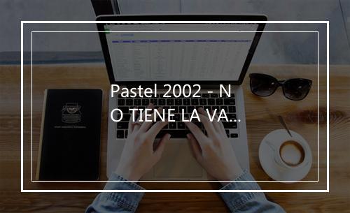 Pastel 2002 - NO TIENE LA VACA-歌词