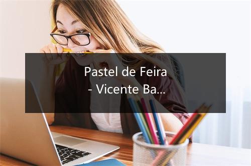 Pastel de Feira - Vicente Barreto-歌词